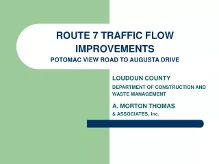 ROUTE 7 TRAFFIC FLOW IMPROVEMENTS POTOMAC VIEW ROAD TO AUGUSTA DRIVE