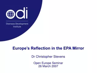 Europe’s Reflection in the EPA Mirror Dr Christopher Stevens Open Europe Seminar 26 March 2007