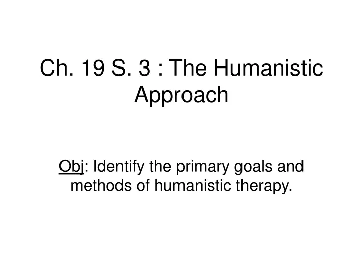 ch 19 s 3 the humanistic approach