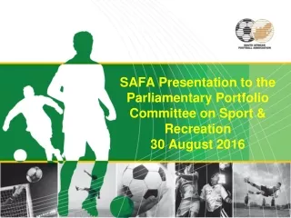 SAFA Presentation to the Parliamentary Portfolio Committee on Sport &amp; Recreation 30 August 2016