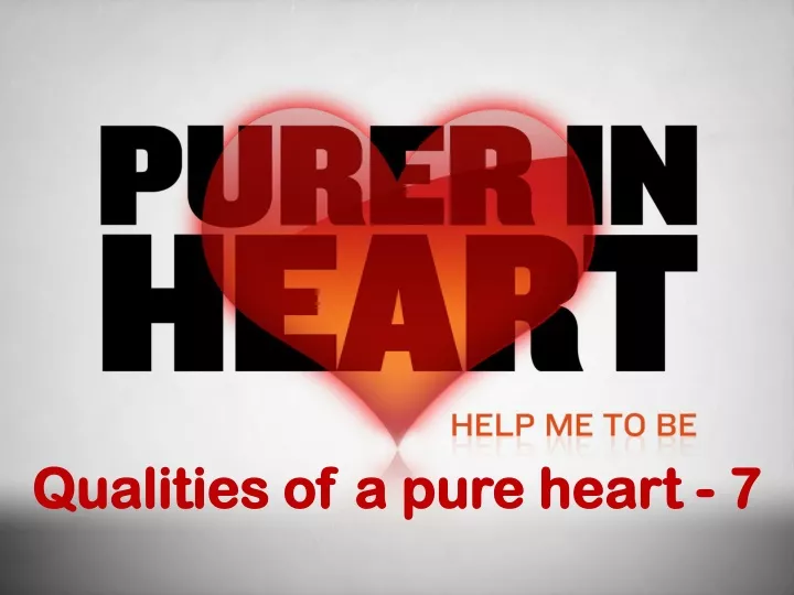 qualities of a pure heart 7