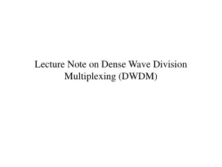 Lecture Note on Dense Wave Division Multiplexing (DWDM)