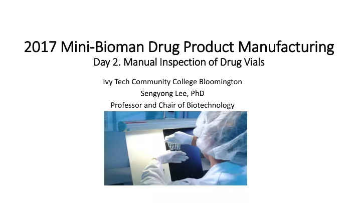 2017 mini bioman drug product manufacturing day 2 manual inspection of drug vials