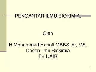 PENGANTAR ILMU BIOKIMIA. Oleh H.Mohammad Hanafi,MBBS, dr, MS. Dosen Ilmu Biokimia FK UAIR