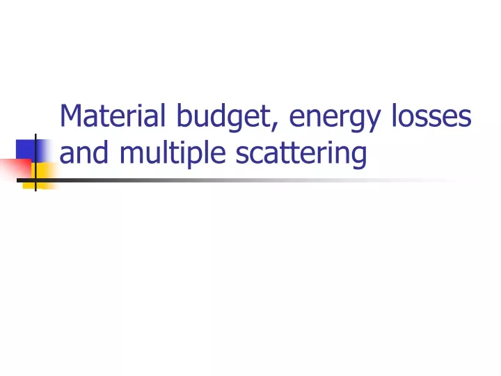 material budget energy losses and multiple scattering