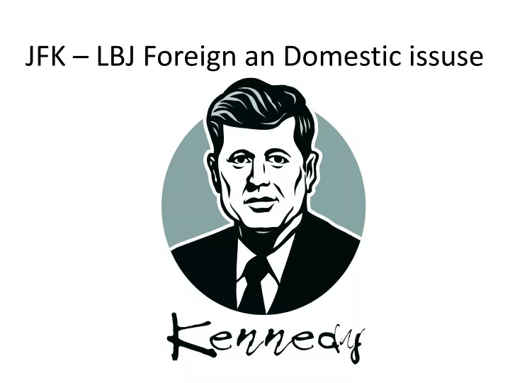 jfk lbj foreign an domestic issuse
