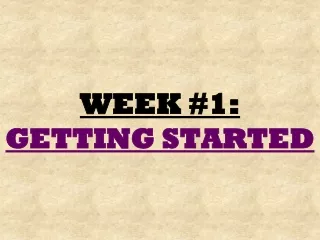 WEEK #1: GETTING STARTED