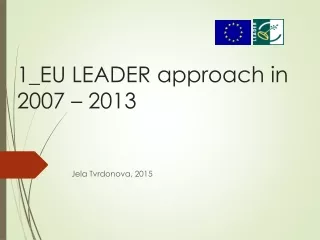 1_EU LEADER  approach  in 2007 – 2013