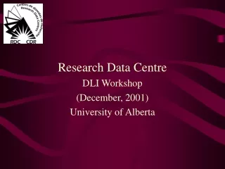 Research Data Centre DLI Workshop  (December, 2001) University of Alberta