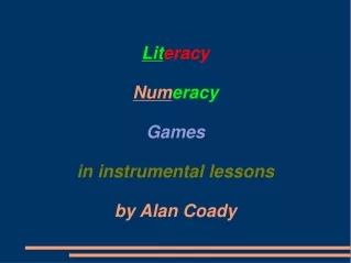 Lit eracy Num eracy Games in instrumental lessons by Alan Coady