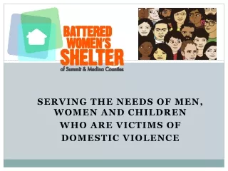 SERVING THE NEEDS OF MEN, WOMEN AND CHILDREN  WHO ARE VICTIMS OF  DOMESTIC VIOLENCE