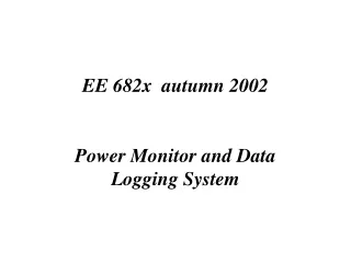 EE 682x  autumn 2002 Power Monitor and Data Logging System