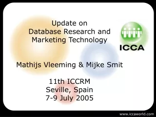 Update on Database Research and Marketing Technology Mathijs Vleeming &amp; Mijke Smit 11th ICCRM
