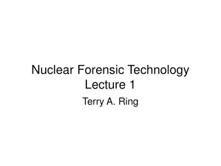 Nuclear Forensic Technology Lecture 1