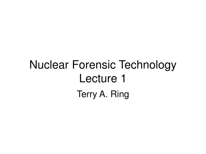 nuclear forensic technology lecture 1
