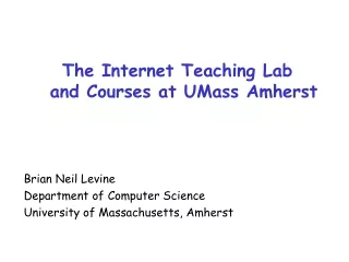 The Internet Teaching Lab and Courses at UMass Amherst Brian Neil Levine