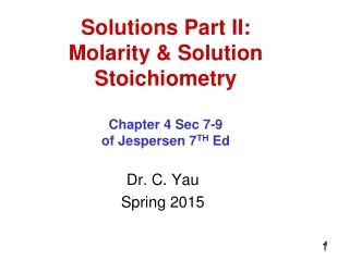 Solutions Part II: Molarity &amp; Solution Stoichiometry Chapter 4 Sec 7-9 of Jespersen 7 TH  Ed
