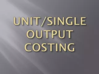 UNIT/SINGLE OUTPUT COSTING