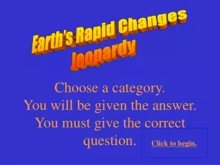 Earth’s Rapid Changes Jeopardy