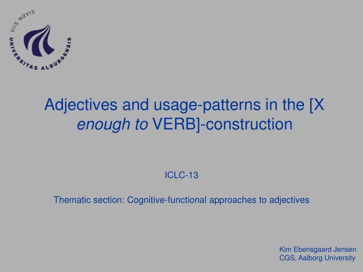 adjectives and usage patterns in the x enough to verb construction