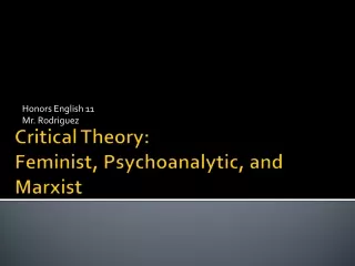 Critical Theory: Feminist , Psychoanalytic,  and Marxist