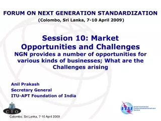 FORUM ON NEXT GENERATION STANDARDIZATION   ( Colombo, Sri Lanka, 7-10 April 2009)