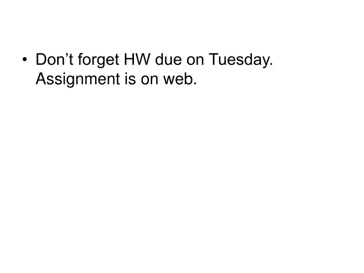 don t forget hw due on tuesday assignment