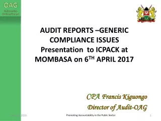 AUDIT REPORTS –GENERIC COMPLIANCE ISSUES  Presentation  to ICPACK at MOMBASA on 6 TH  APRIL 2017