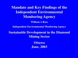 Mandate and Key Findings of the Independent Environmental Monitoring Agency William A Ross