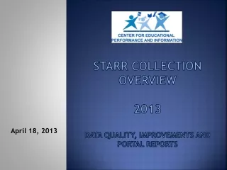 STARR Collection Overview 2013 DATA Quality, Improvements and Portal reports