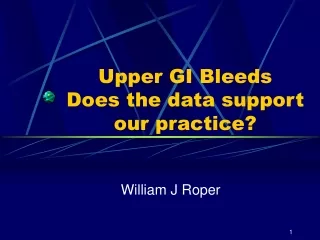 Upper GI Bleeds  Does the data support our practice?