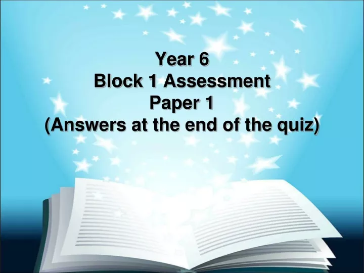 year 6 block 1 assessment paper 1 answers at the end of the quiz