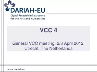 VCC 4 General VCC meeting, 2/3 April 2012, Utrecht, The Netherlands