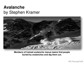 Members of trained avalanche rescue teams find people buried by avalanches and dig them out.
