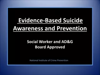 Evidence-Based Suicide  Awareness and Prevention  Social Worker and AD&amp;G  Board Approved