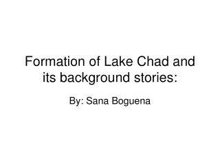 Formation of Lake Chad and its background stories: