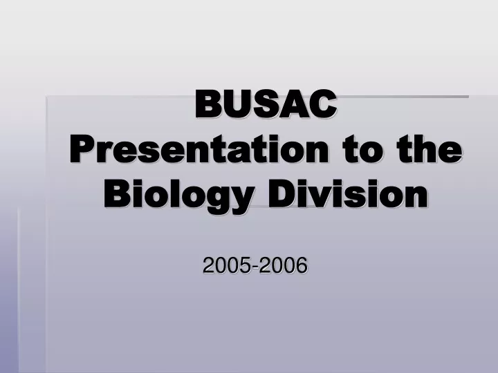 busac presentation to the biology division