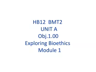 HB12  BMT2   UNIT A   Obj.1.00  Exploring Bioethics    Module 1