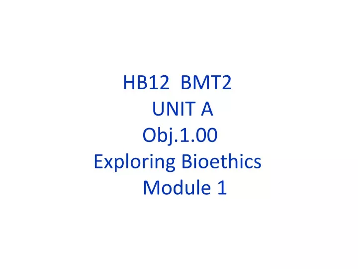 hb12 bmt2 unit a obj 1 00 exploring bioethics module 1