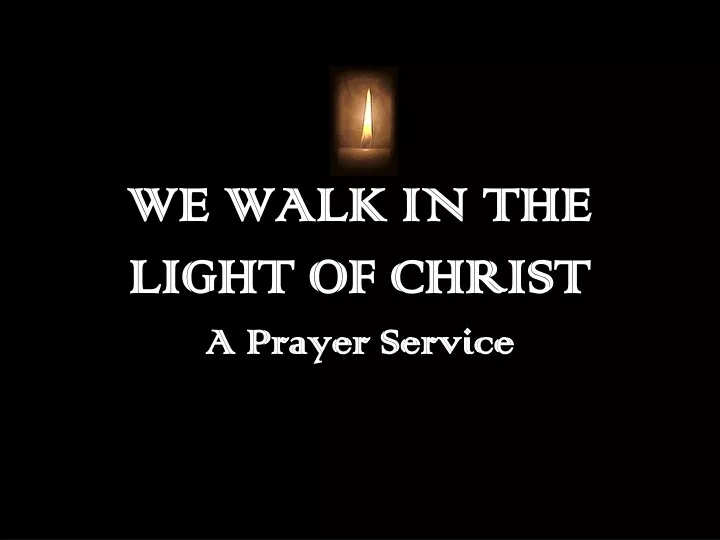 we walk in the light of christ a prayer service