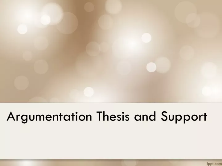argumentation thesis and support