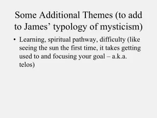 Some Additional Themes (to add to James ’  typology of mysticism)