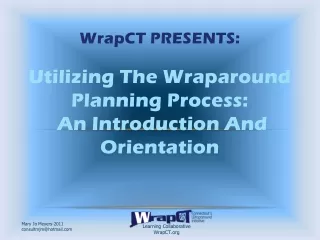 WrapCT PRESENTS: Utilizing The Wraparound  Planning Process:  An Introduction And Orientation