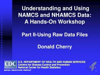 Understanding and Using  NAMCS and NHAMCS Data: A Hands-On Workshop Part II-Using Raw Data Files