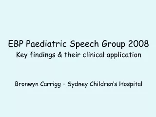 EBP Paediatric Speech Group 2008 Key findings &amp; their clinical application