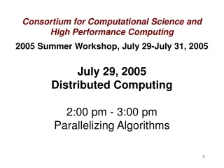 July 29, 2005 Distributed Computing 2:00 pm - 3:00 pm Parallelizing Algorithms