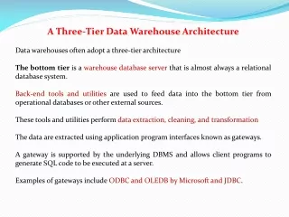 A Three-Tier Data Warehouse Architecture Data warehouses often adopt a three-tier architecture