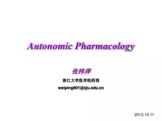 Autonomic Pharmacology 张纬萍 浙江大学医学院药理 weiping601@zju