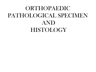 ORTHOPAEDIC PATHOLOGICAL SPECIMEN   AND   HISTOLOGY