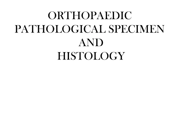 orthopaedic pathological specimen and histology